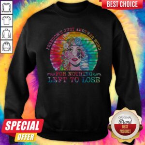 Alternative view of Freedom's Just Another Word For Nothing Left To Lose Lady Shirt