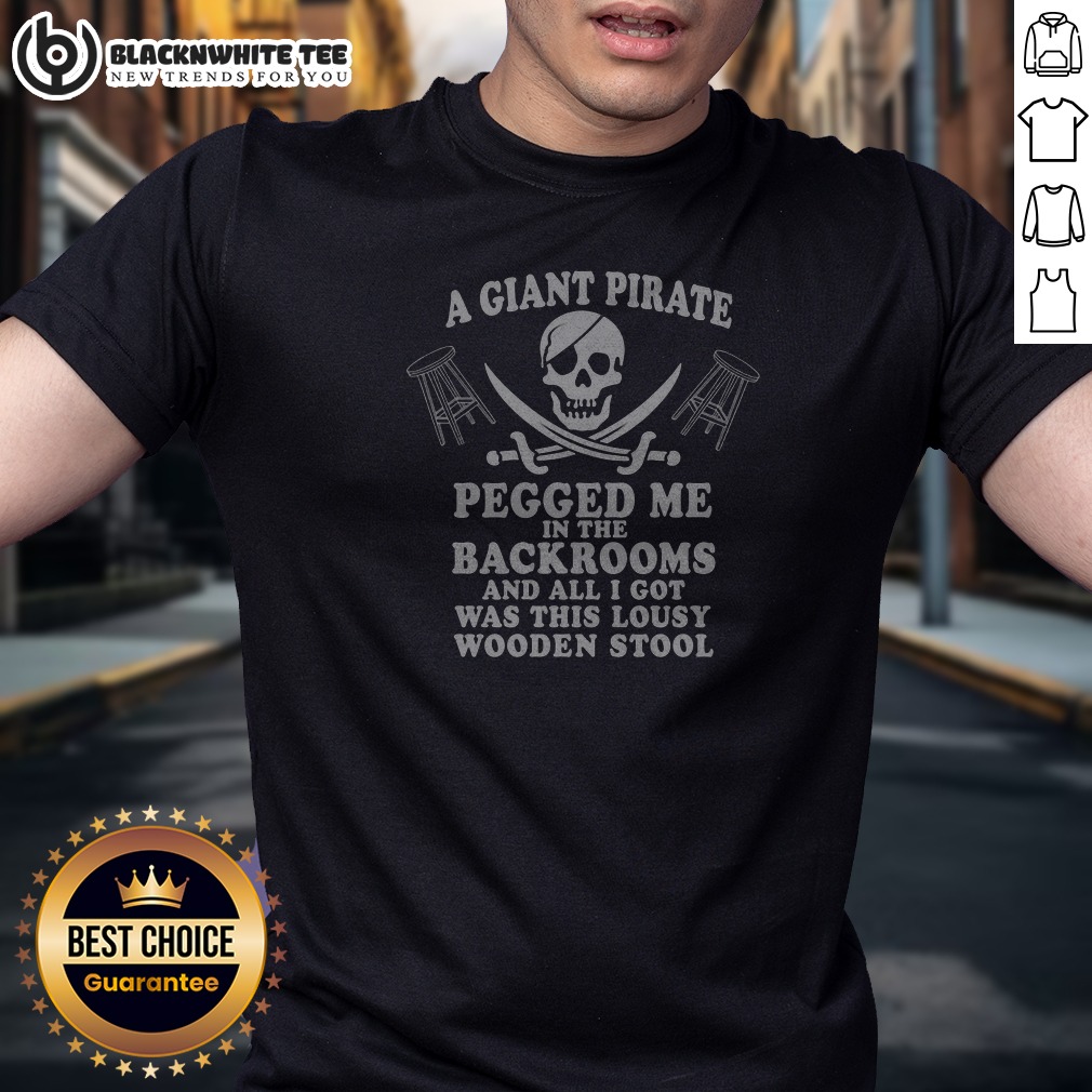 Good A Giant Pirate Pegged Me In The Backrooms And All I Got Was This Lousy Wooden Stool Shirt