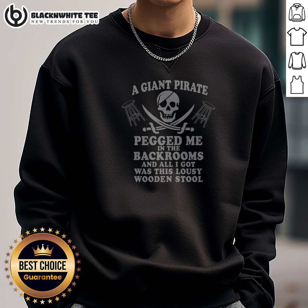 Good A Giant Pirate Pegged Me In The Backrooms And All I Got Was This Lousy Wooden Stool Shirt - Image 5