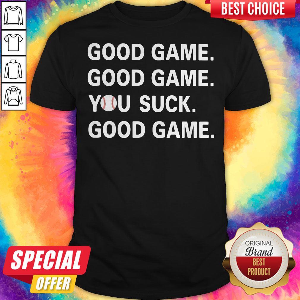 Good Game Good Game You Suck Good Game Baseball Shirt