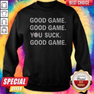 Alternative view of Good Game Good Game You Suck Good Game Baseball Shirt