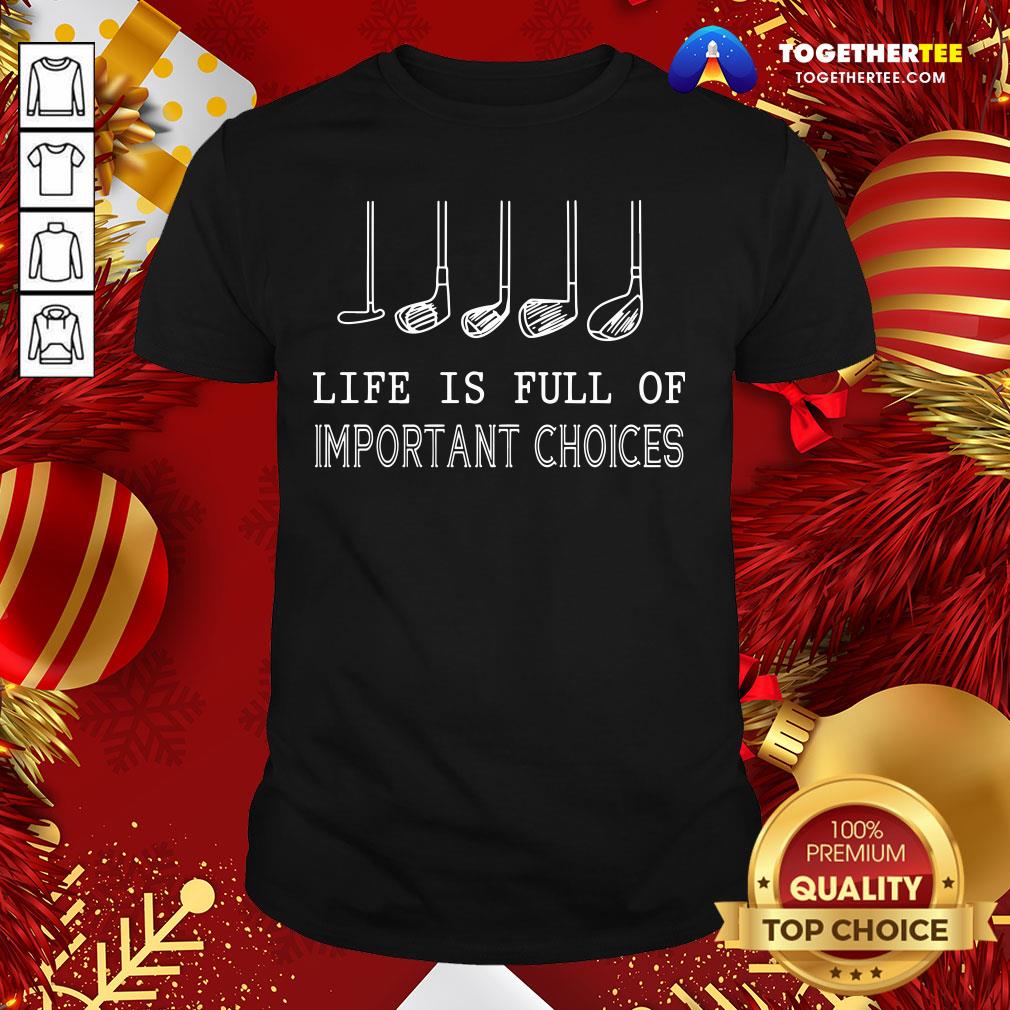 Original Life Is Full Of Important Choices Golf Shirt