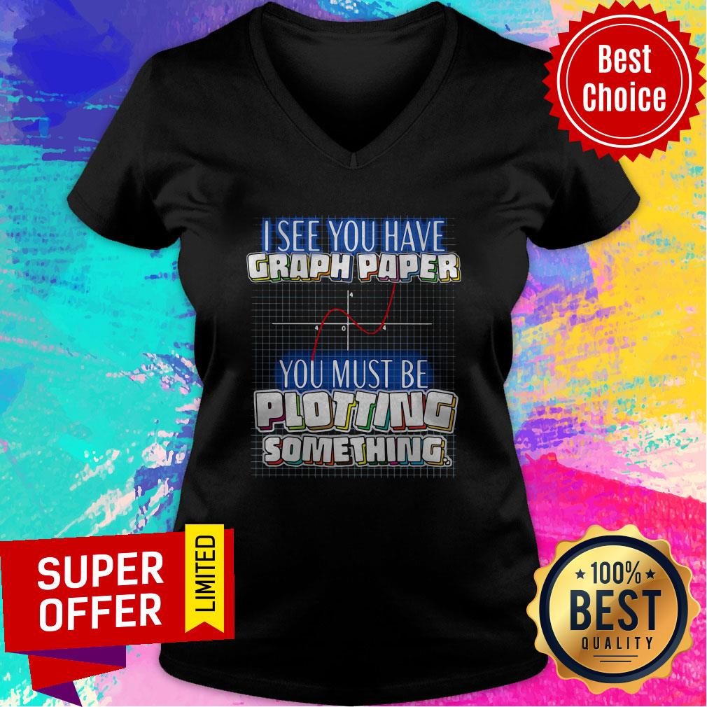 Top See You Have Graph Paper You Must Be Plotting Something Shirt - Image 2