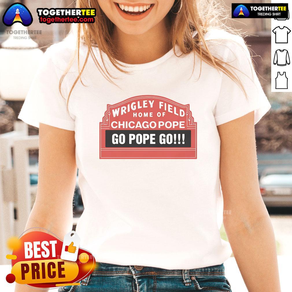 Official Wrigley Field Home Of Chicago Pope Go Pope Go T-Shirt - Image 3