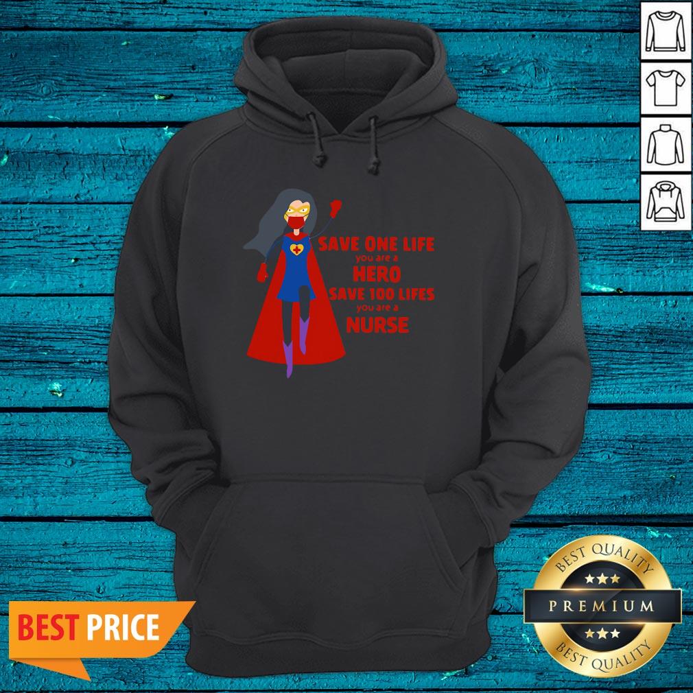 Cool Save One Life You Are A Hero Save 100 Lifes You Are A Nurse Shirt - Image 3
