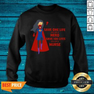 Alternative view of Cool Save One Life You Are A Hero Save 100 Lifes You Are A Nurse Shirt