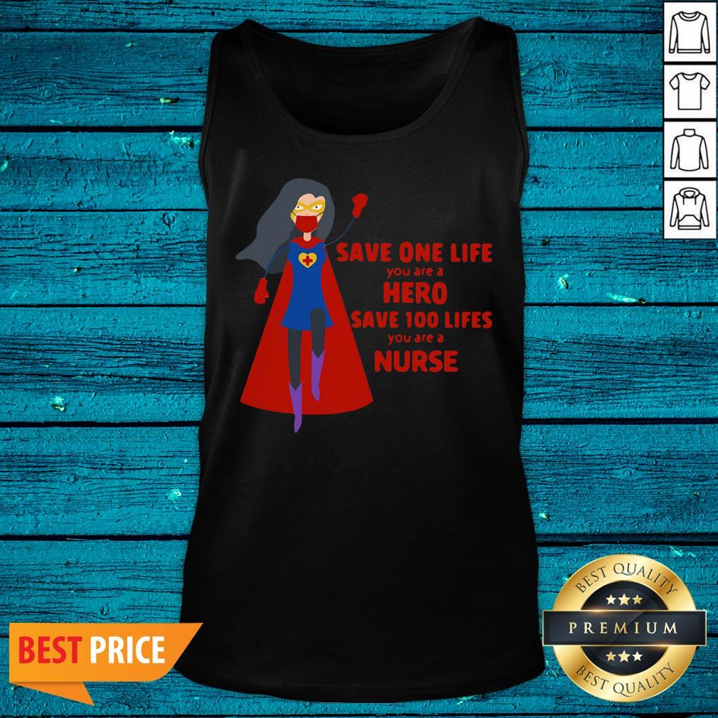 Cool Save One Life You Are A Hero Save 100 Lifes You Are A Nurse Shirt - Image 5