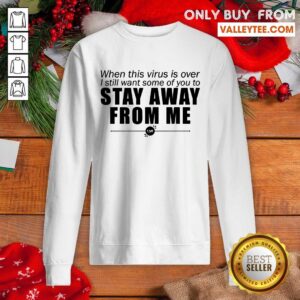 Alternative view of Great When This Virus Is Over I Still Want Some Of You To Stay Away From Me Shirt