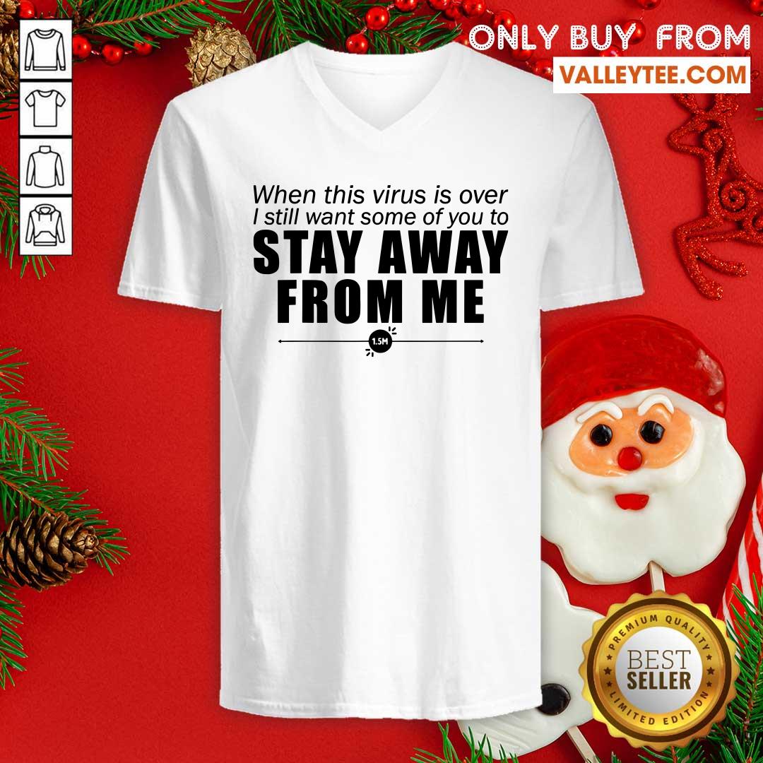 Great When This Virus Is Over I Still Want Some Of You To Stay Away From Me Shirt - Image 4
