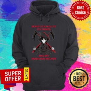 Alternative view of Top Beruflich Wollte Ich Immer Was Mit Menschen Machen Shirt