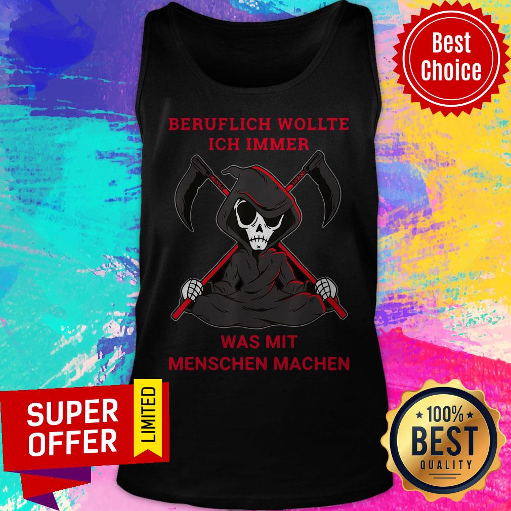 Top Beruflich Wollte Ich Immer Was Mit Menschen Machen Shirt - Image 4