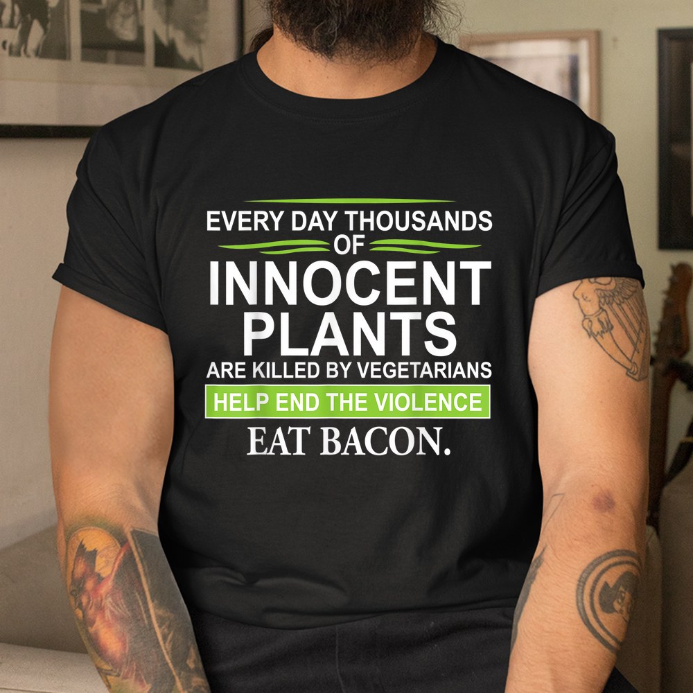 Everyday Thousands Of Innocent Plants Are Killed Shirt - Image 3