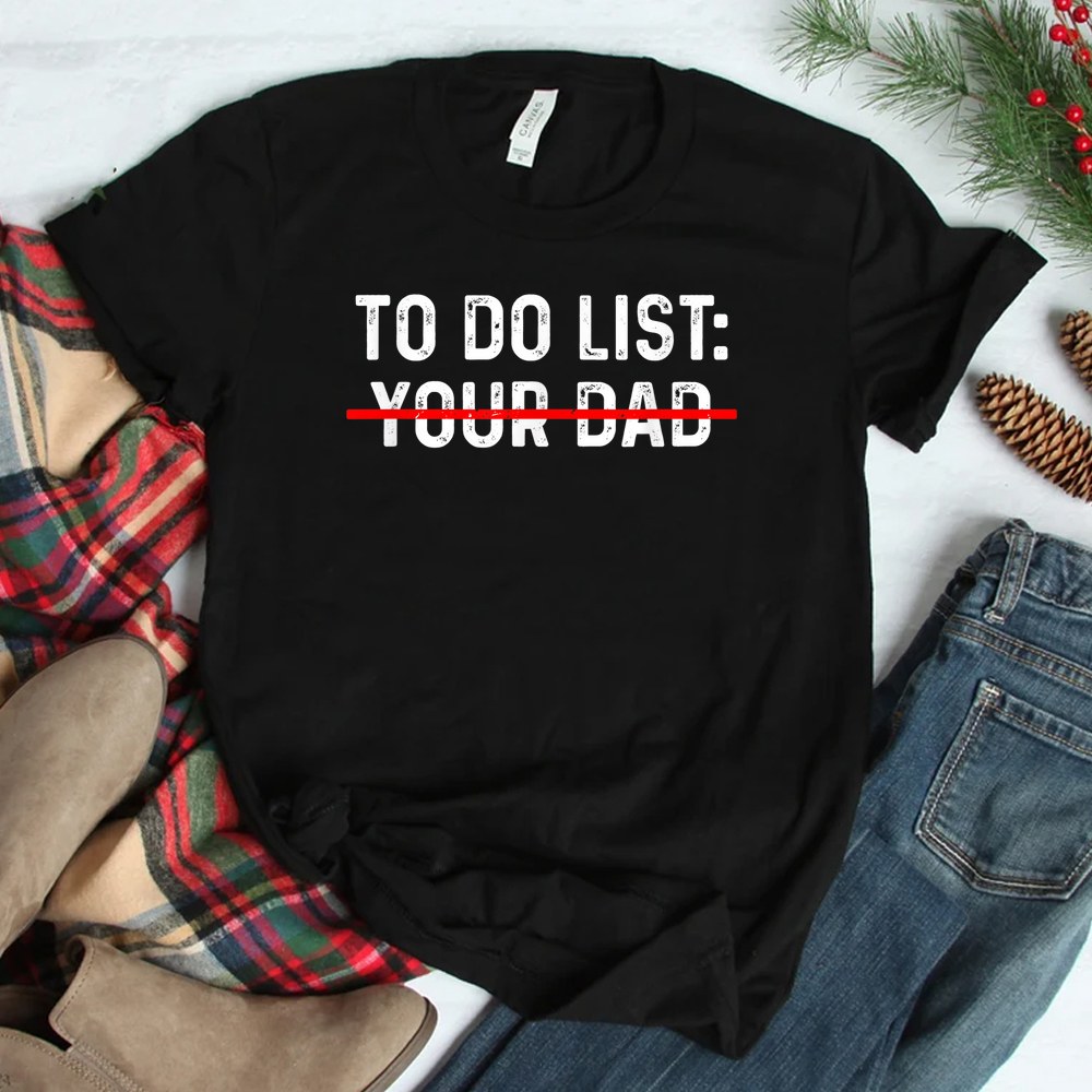 To Do List Your Dad Shirt Matching With To Do List Your Mom Shirt