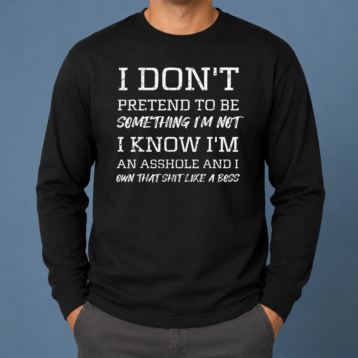 Good I Don'T Pretend To Be Something I'M Not I Know I'M An Asshole And I Own That Shit Like A Boss Shirt - Image 6