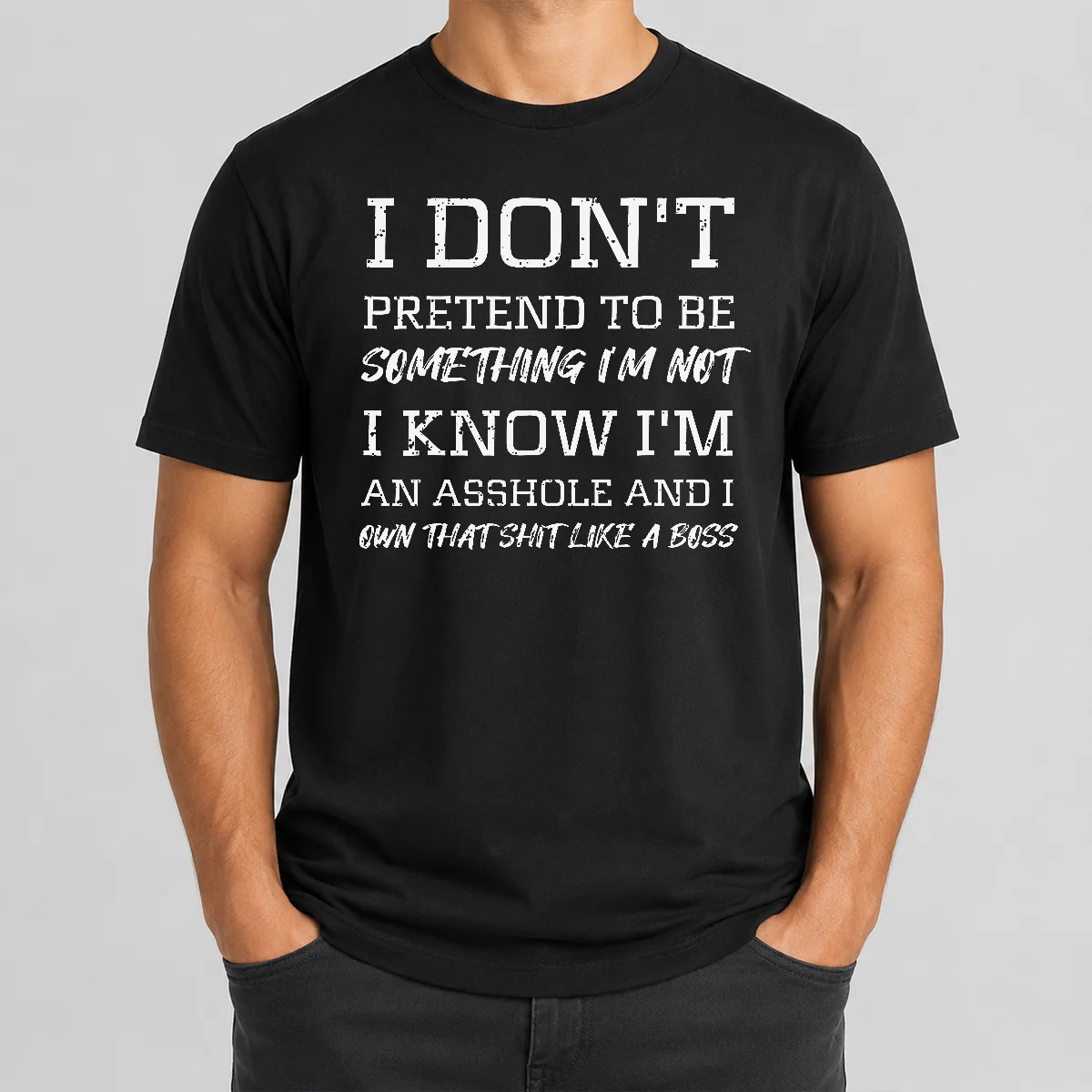 Good I Don'T Pretend To Be Something I'M Not I Know I'M An Asshole And I Own That Shit Like A Boss Shirt