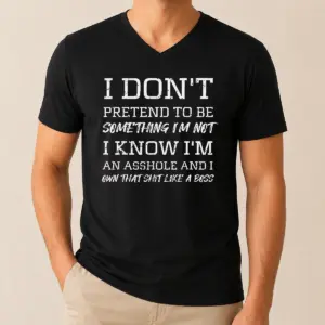 Alternative view of Good I Don'T Pretend To Be Something I'M Not I Know I'M An Asshole And I Own That Shit Like A Boss Shirt