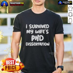 Awesome I Survived My Wife's PhD Dissertation T-Shirt