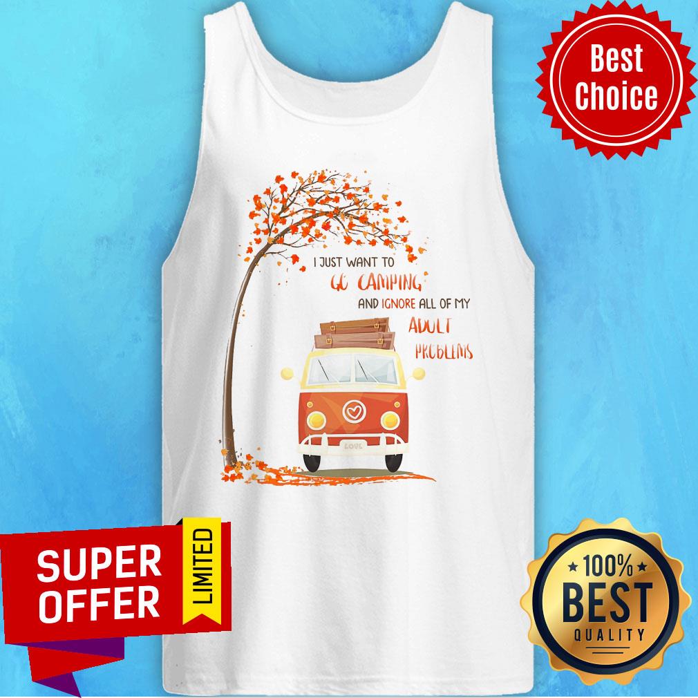 Nice I Just Go Camping And Ignore All Of My Adult Problems Shirt - Image 5