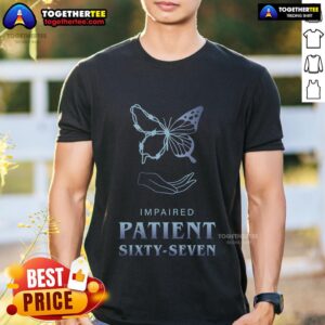 Pretty Impaired Patient Sixty-Seven Butterfly T-Shirt