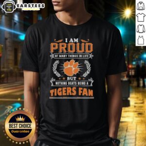 Awesome I Am Proud Of Many Things In Life But Nothing Beats Being A Clemson Tigers Fan T-Shirt
