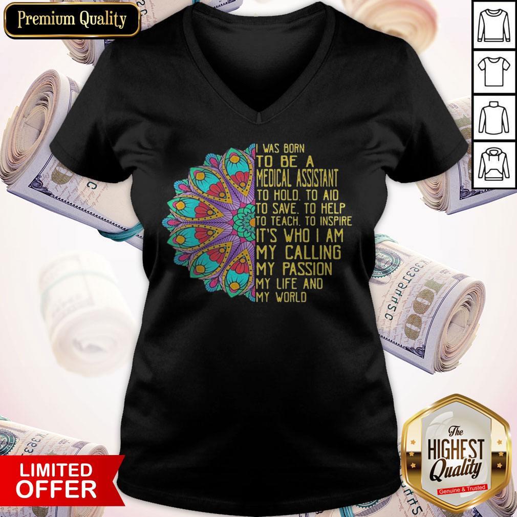 I Was Born To Be A Medical Assistant To Hold To Aid To Save To Help To Teach To Inspire Its Who I Am My Calling My Passion My Life And My World Shirt - Image 4