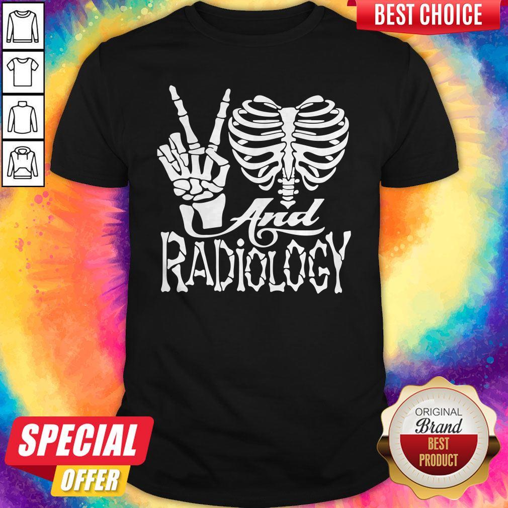 Good Peace Love And Radiology Shirt