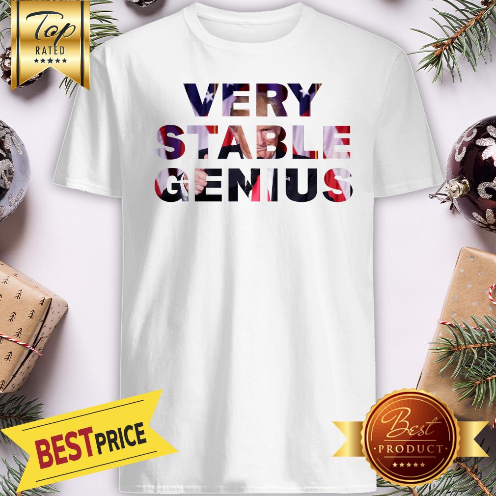 Donald Trump Very Stable Genius Shirt