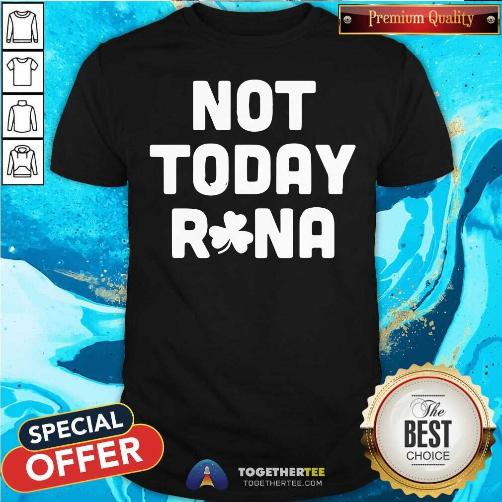 Original St Patrick Is Day Not Today Rona Shirt