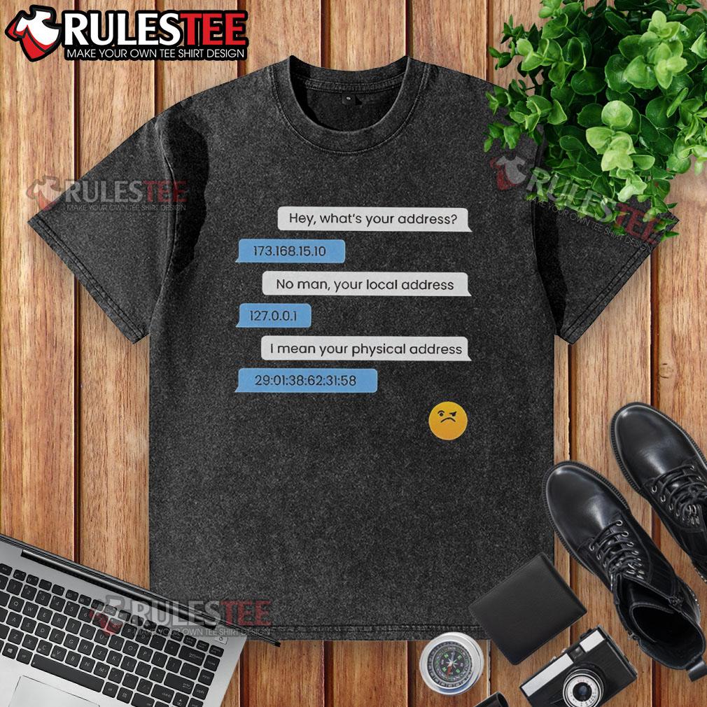 Funny What's Your Address Computer IP Local Physical Address T-Shirt - Image 6
