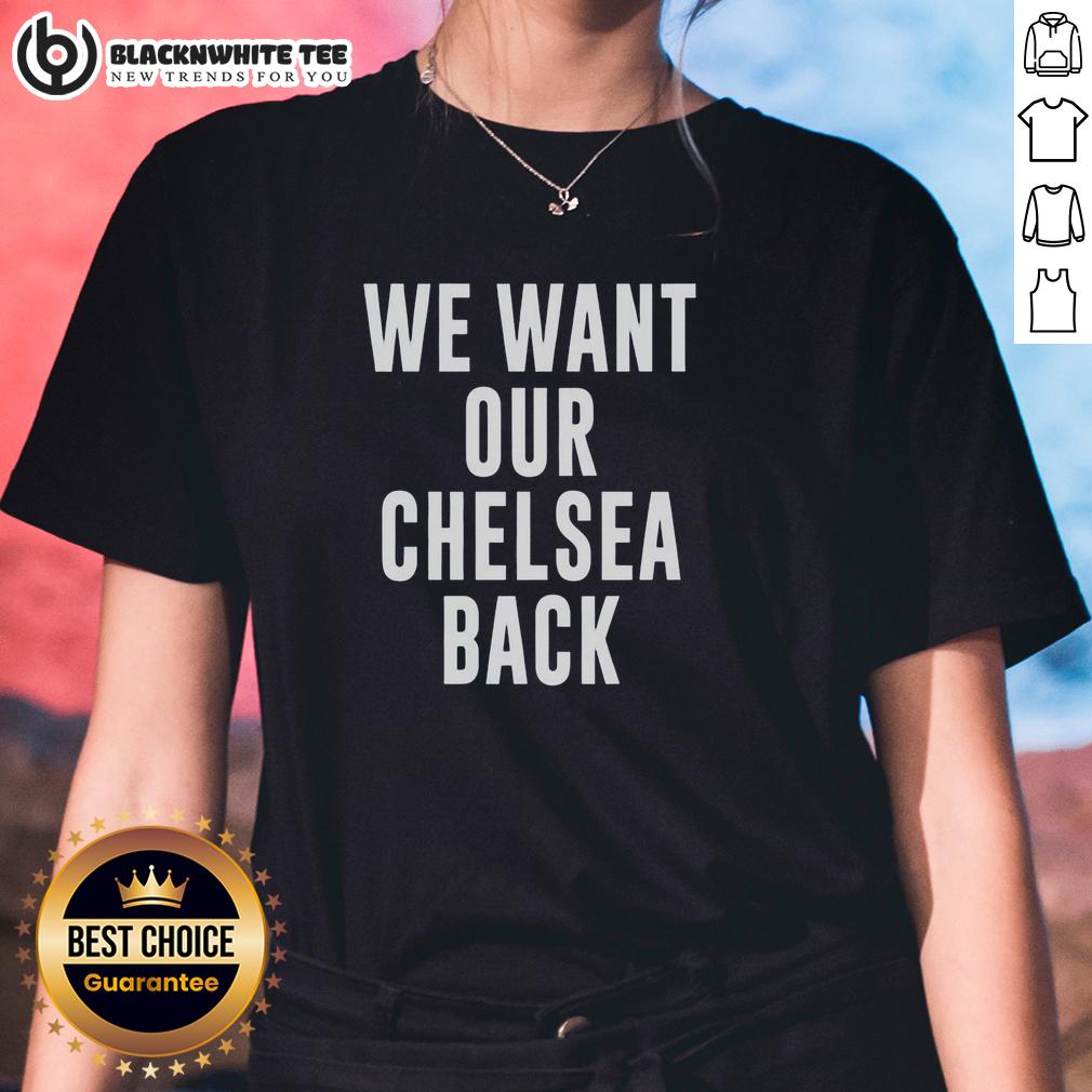 Hot We Want Our Chelsea Back T-Shirt - Image 3