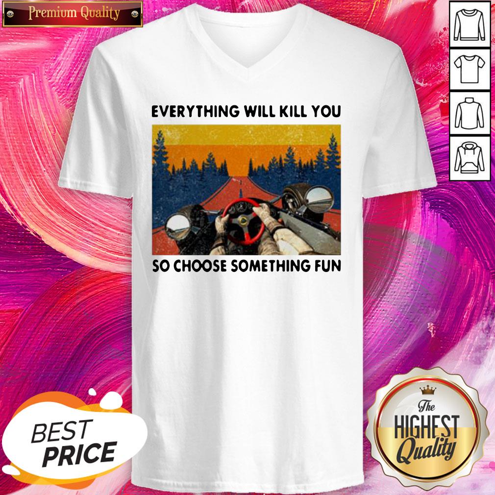 Cool Racing Everything Will Kill You So Choose Something Fun Shirt - Image 2