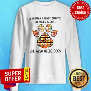Alternative view of Top A Woman Cannot Survive On Book Alone She Also Needs A Dog Shirt