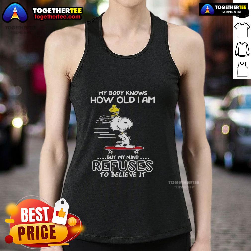Top Snoopy Woodstock My Body Knows How Old I Am But My Mind Refuses To Believe It T-Shirt - Image 4