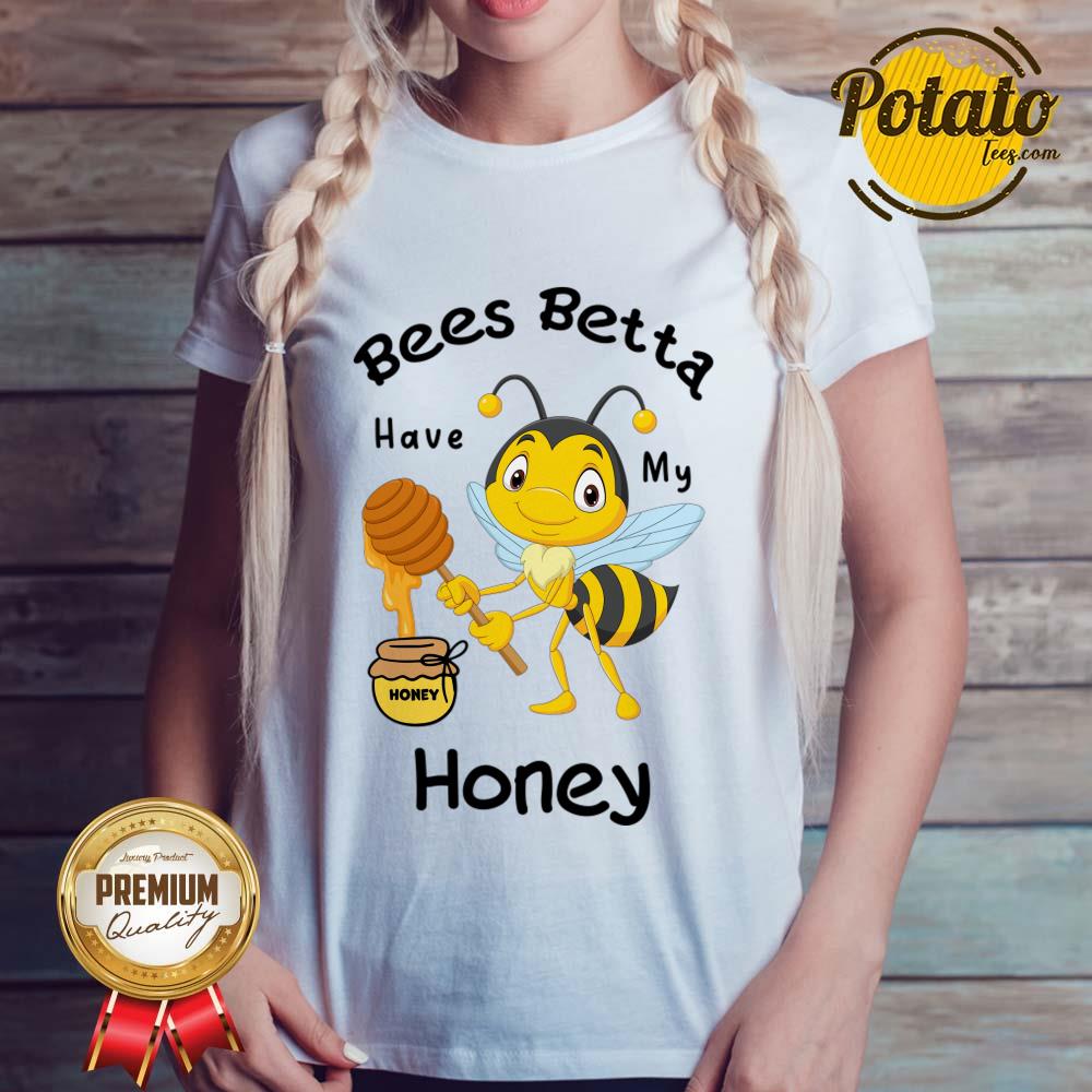 Bees Betta Have My Honey Shirt - Image 5