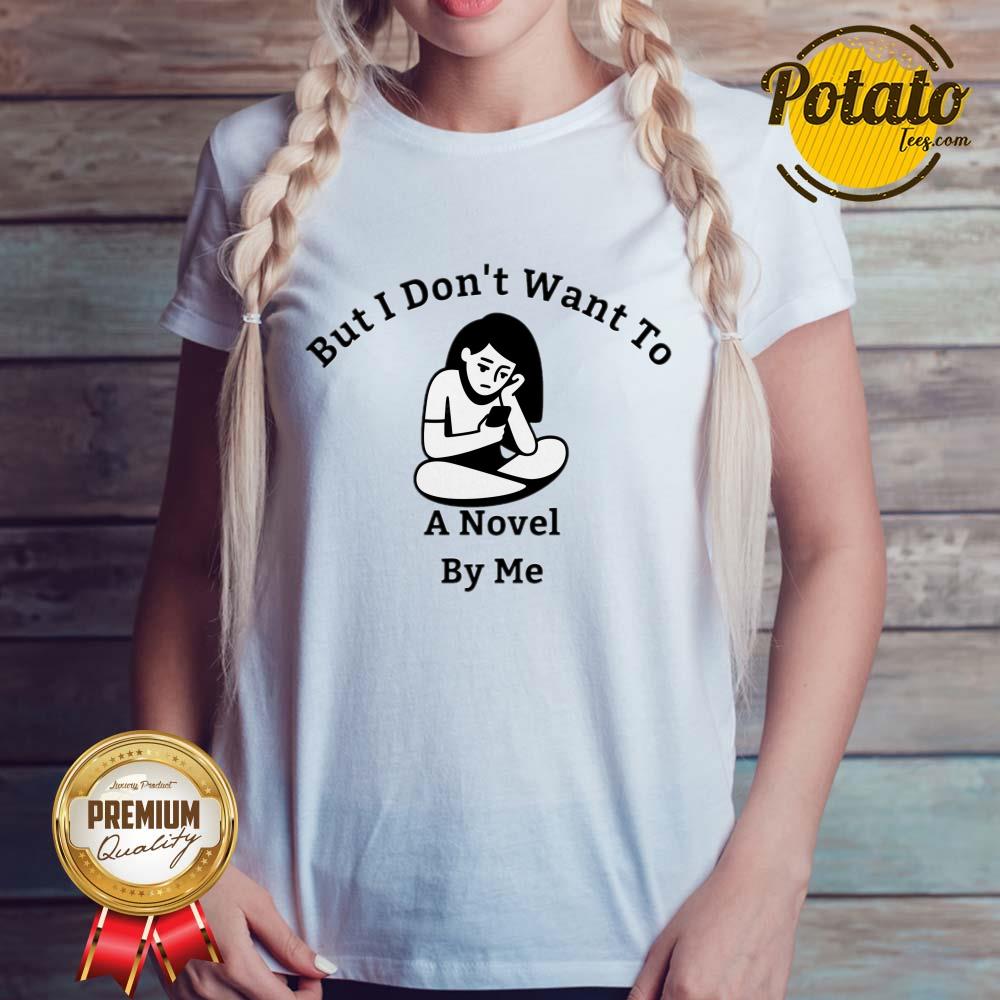 But I Don't Want To A Novel By Me Shirt - Image 3