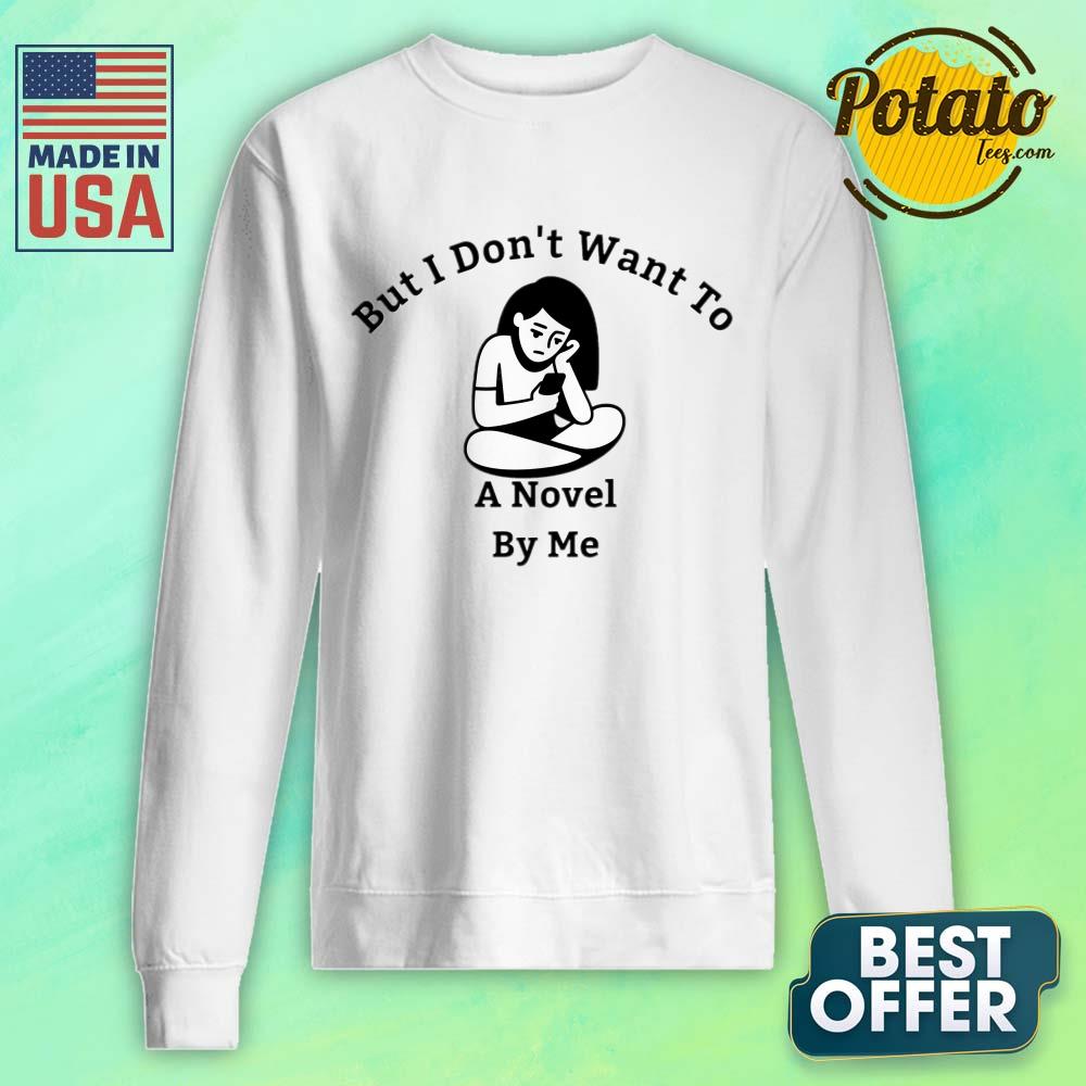 But I Don't Want To A Novel By Me Shirt - Image 2