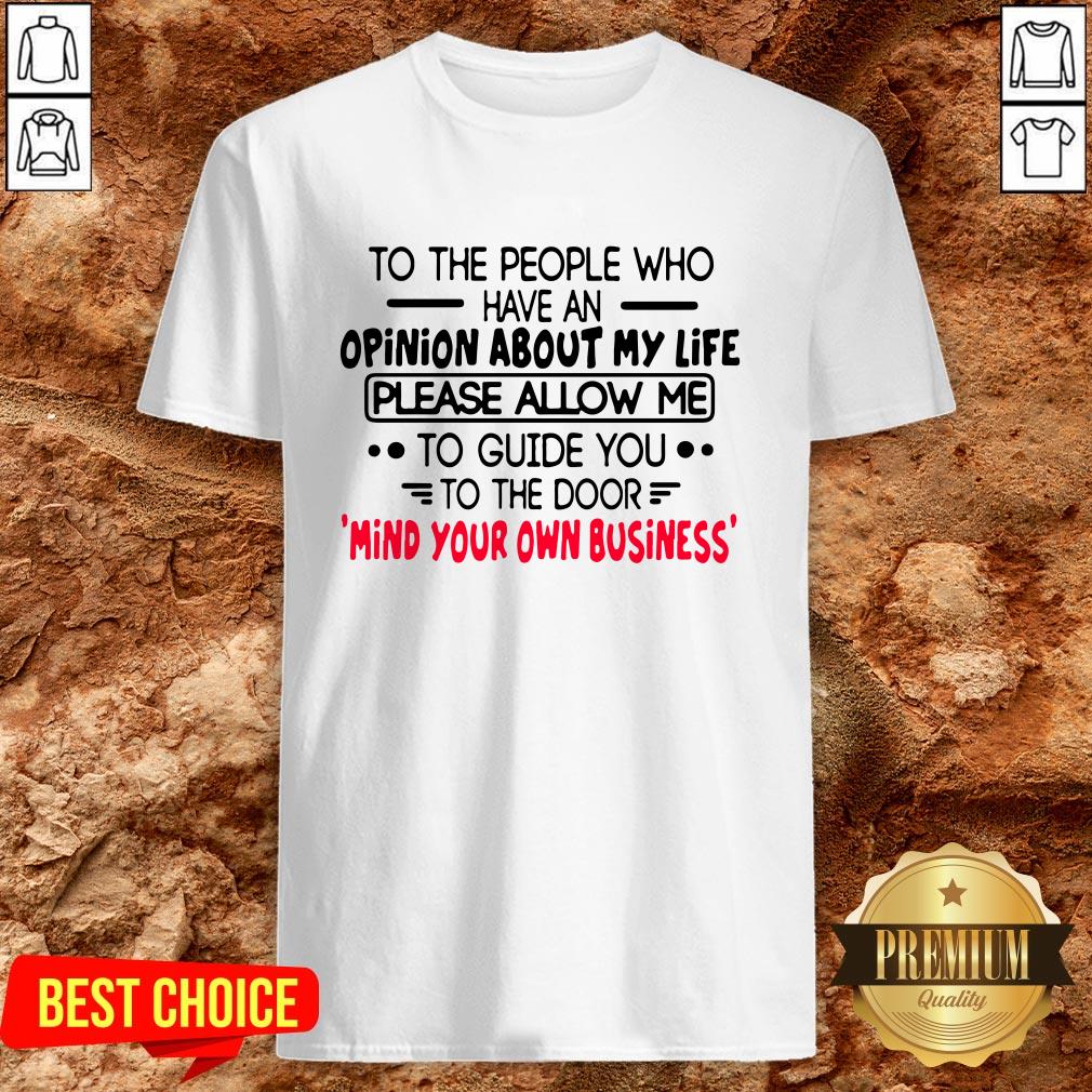 To The People Who Have An Opinion About My Life Please Allow Me To Guide You To The Door Shirt