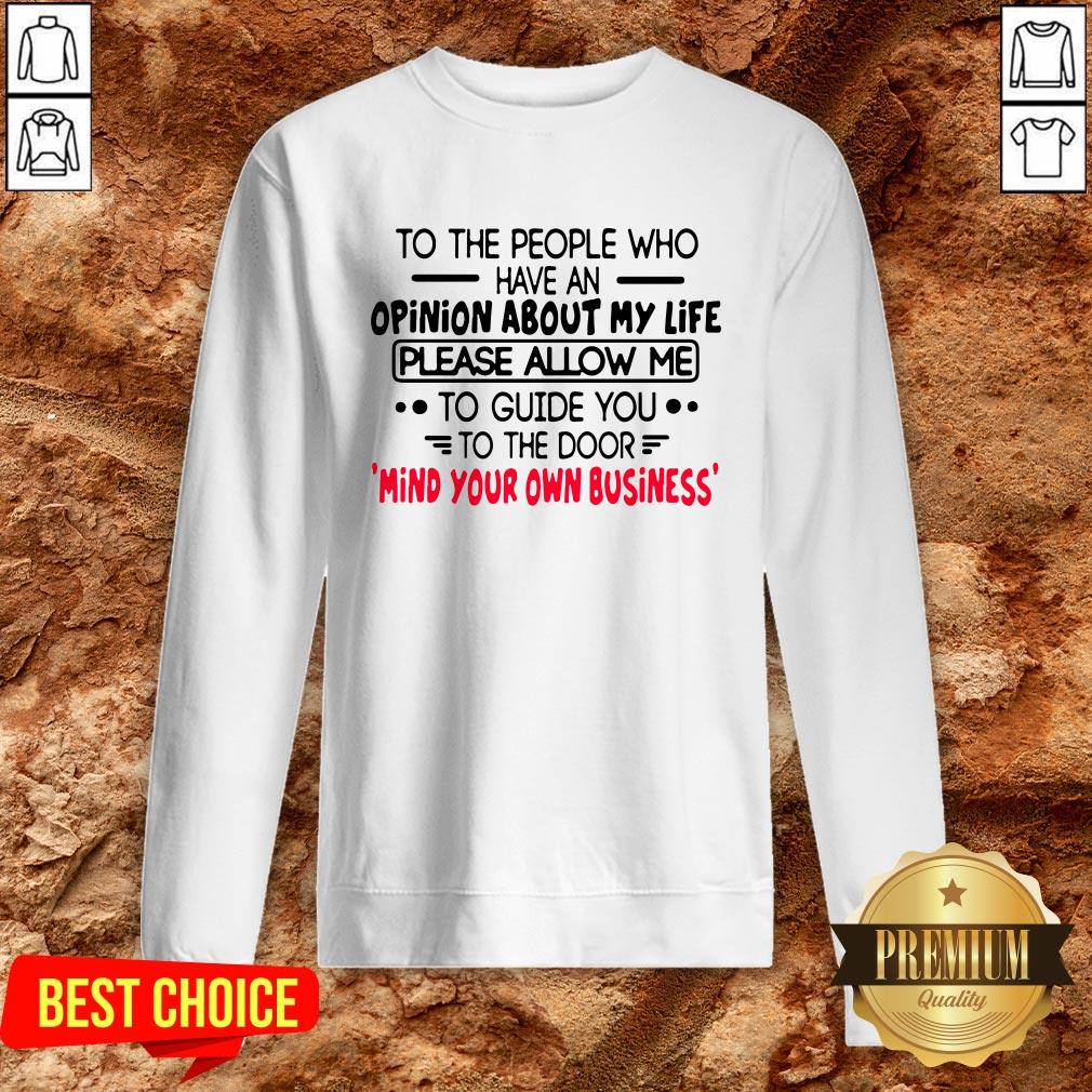 To The People Who Have An Opinion About My Life Please Allow Me To Guide You To The Door Shirt - Image 4