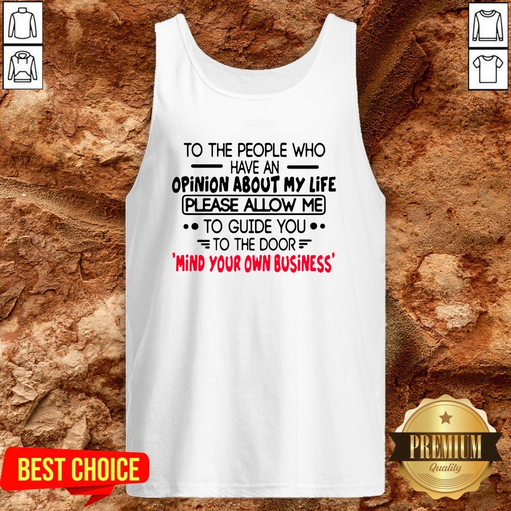 To The People Who Have An Opinion About My Life Please Allow Me To Guide You To The Door Shirt - Image 3