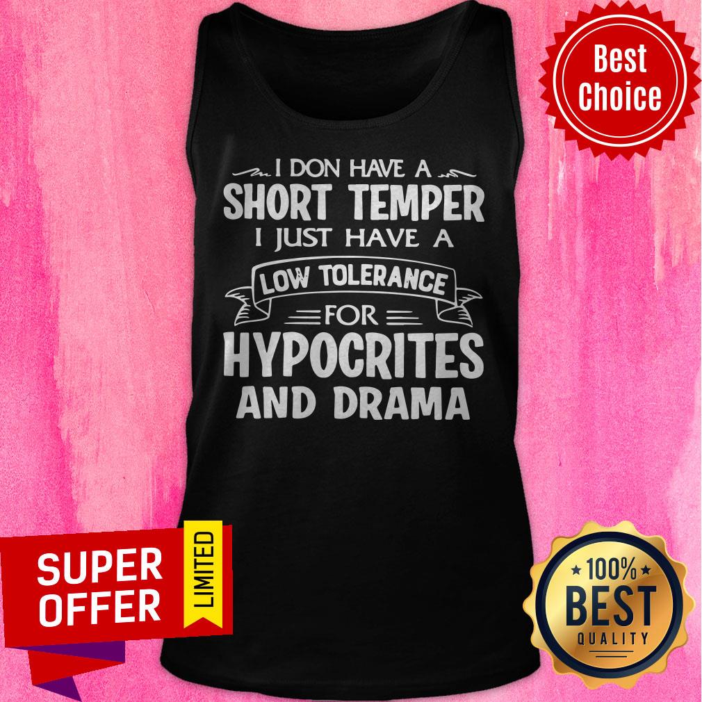 Top I Don't Have A Short Temper I Just Have A Low Tolerance For Hypocrites And Drama Shirt - Image 5