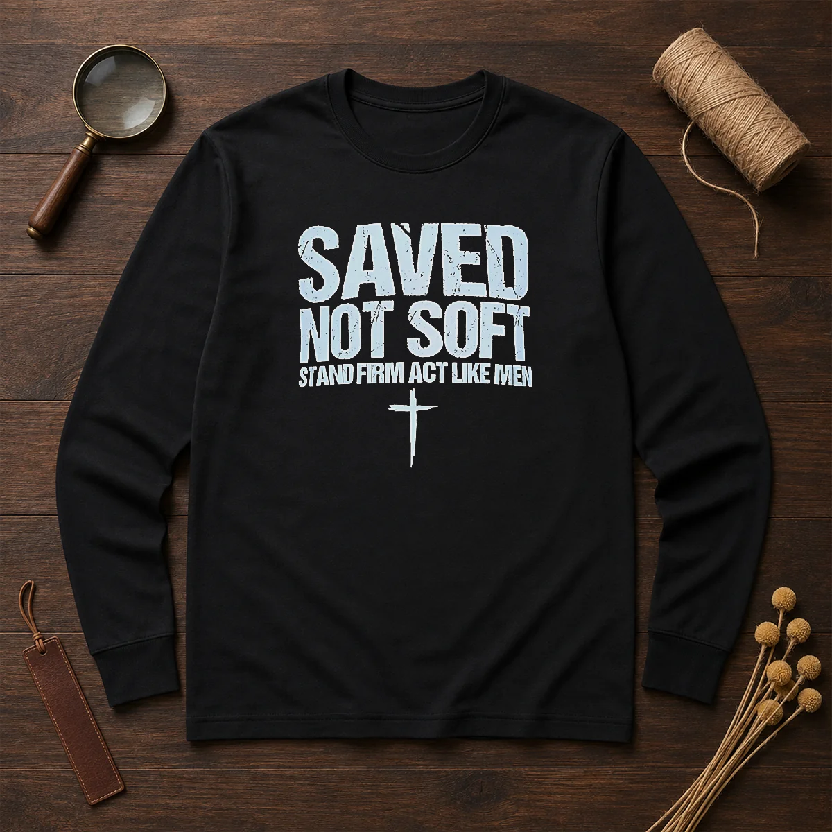 Original Saved Not Soft Stand Firm Act Like Men Christian Shirt - Image 6