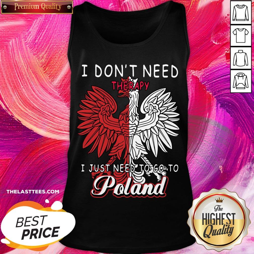 Cool I Don’t Need Therapy I Just Need To Go To Poland Shirt - Image 3