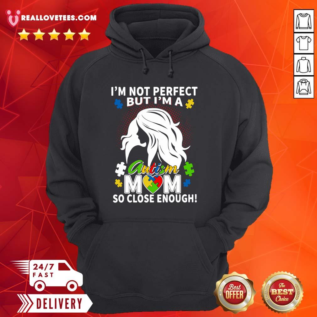 Great I’m Not Perfect But I’m A Autism Mom So Close Enough Shirt - Image 4