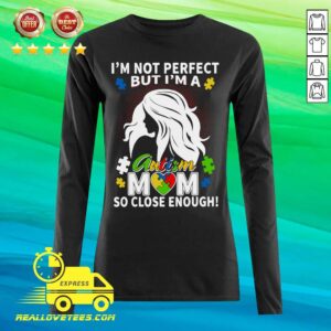 Alternative view of Great I’m Not Perfect But I’m A Autism Mom So Close Enough Shirt