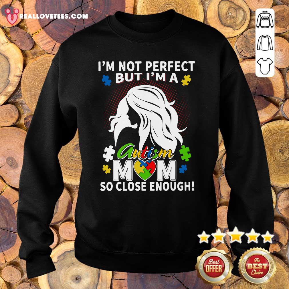 Great I’m Not Perfect But I’m A Autism Mom So Close Enough Shirt - Image 5