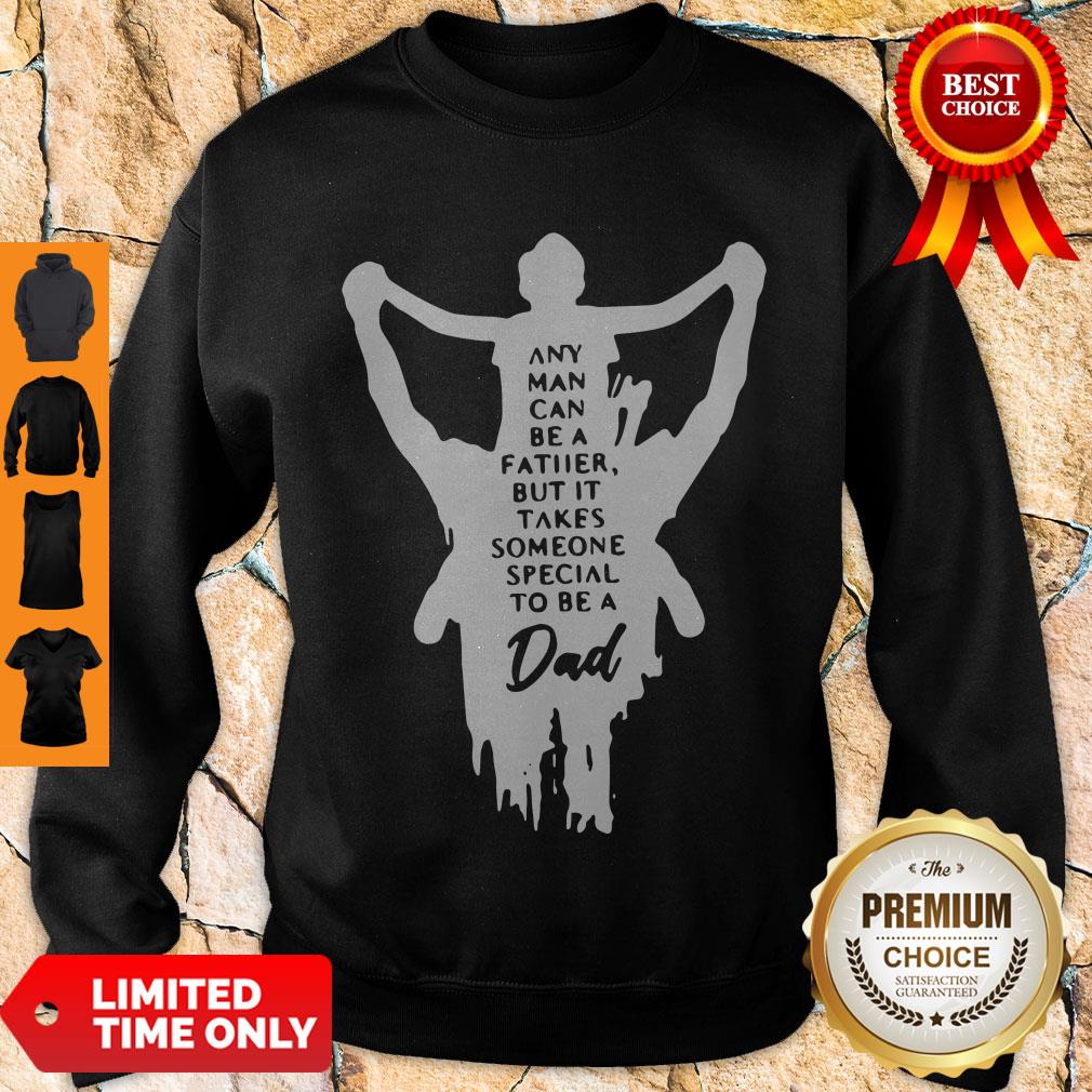 Nice Any Man Can Be A Father But It Takes Someone Special To Be A Dad Shirt - Image 5