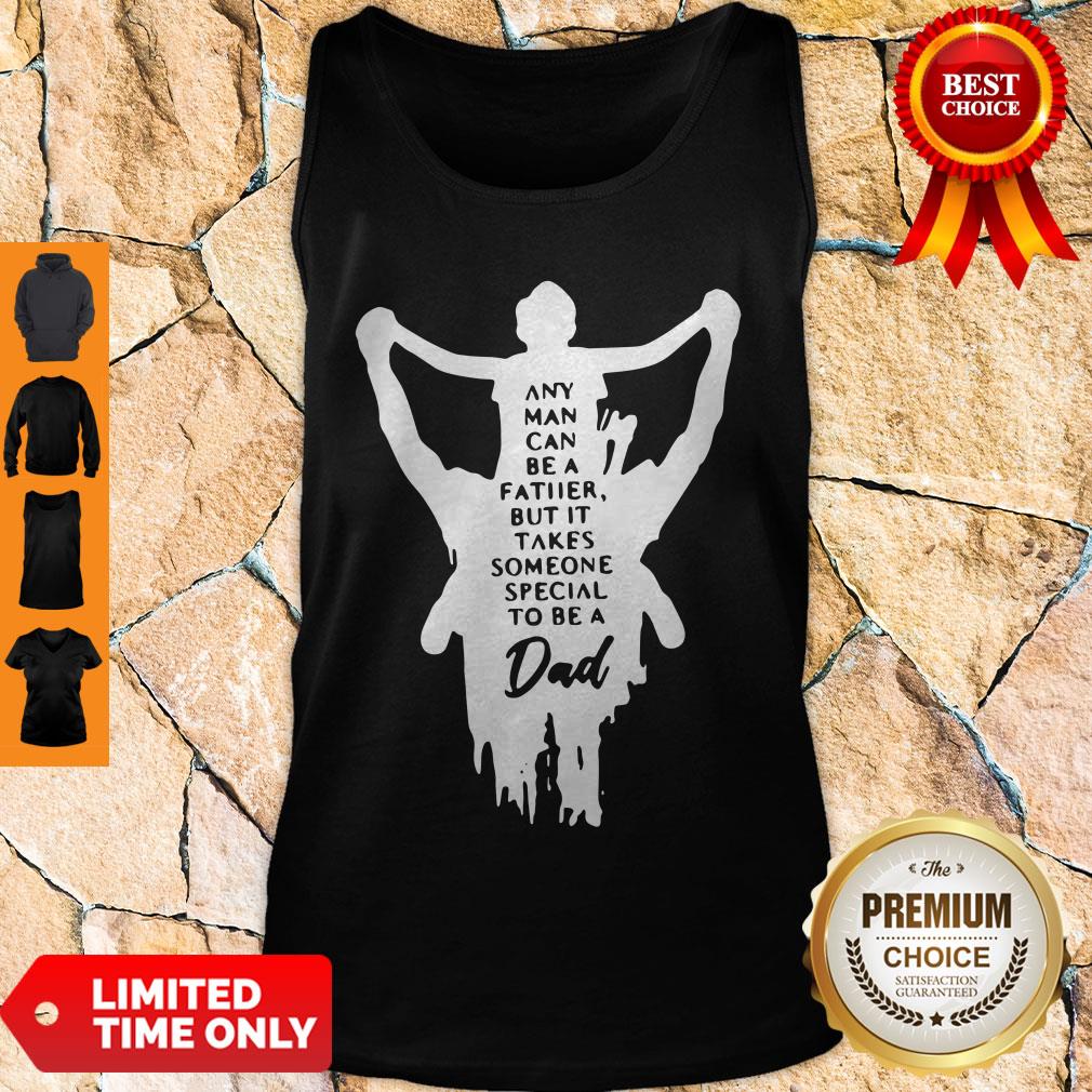 Nice Any Man Can Be A Father But It Takes Someone Special To Be A Dad Shirt - Image 4
