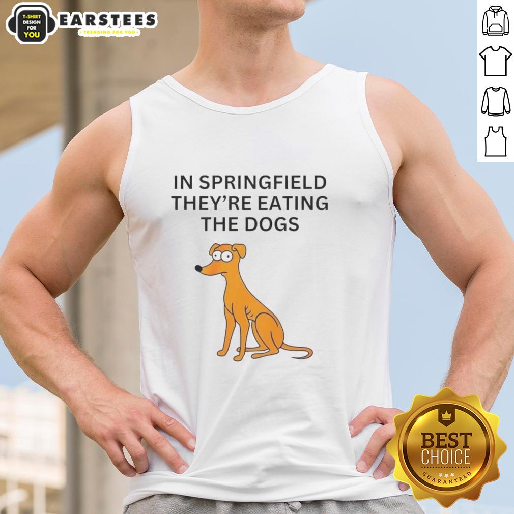 Funny In Springfield They're Eating The Dogs T-Shirt - Image 4