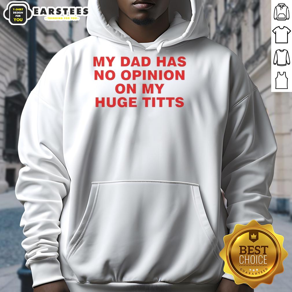 Funny My Dad Has No Opinion On My Huge Titts T-Shirt - Image 2