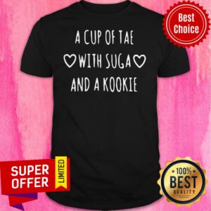 Nice A Cup Of Tae With Suga And A Kookie Shirt